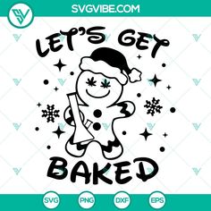 let's get baked christmas svg cut file for cricut and silhouette