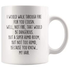 a white coffee mug with the words i would walk through fire for you uncle well, not fire that would be dangerous