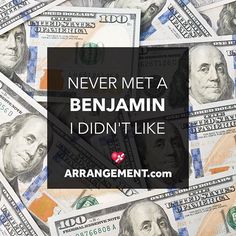 money with the words never met a benjamin i didn't like