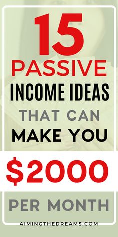 the words 15 passive income ideas that can make you $ 2, 000 per month