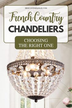 a chandelier with the words french country chandlers choosing the right one