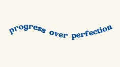 the words progress over perfection written in blue on a white background