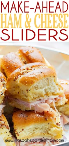 ham and cheese sliders stacked on top of each other with text overlay that reads make - ahead ham and cheese sliders