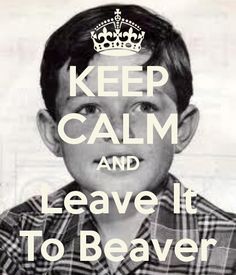 a black and white photo with the words keep calm and leave it to beaver