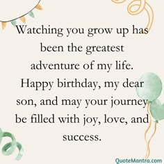 a birthday card with the words watching you grow up has been the greatest adventure of my life happy birthday, my dear son, and may your journey be filled with joy