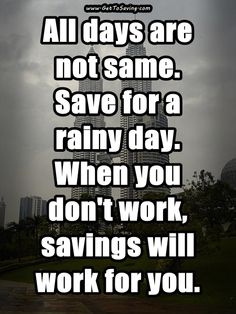 a tall building with the words all days are not same, save for a rainy day when you don't work, savings will work for you