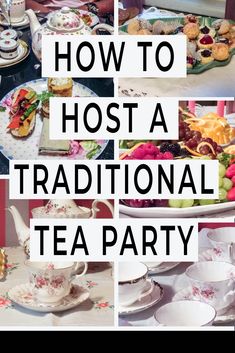 a collage of tea party photos with the words how to host a traditional tea party