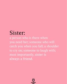 a pink background with the words sister on it and a quote about being a friend