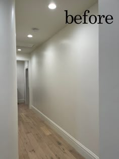 an empty hallway with white walls and wood flooring that says before on the wall