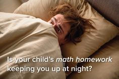 a man laying in bed with the words is your child's math homework keeping you up at night?