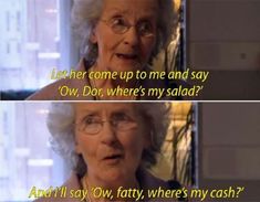 an older woman with glasses talking to another person in front of a window and the caption reads, let her come up to me and say owl, do, where's my salad?