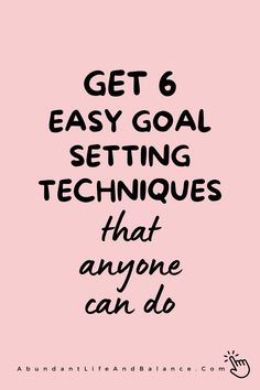 the words, get 6 easy goal setting techniques that anyone can do on pink background