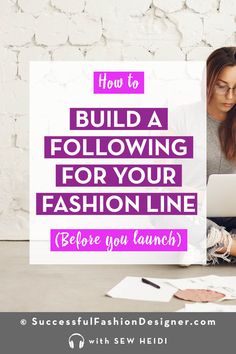 a woman sitting in front of a laptop computer with the words how to build a following for your fashion line before you launch