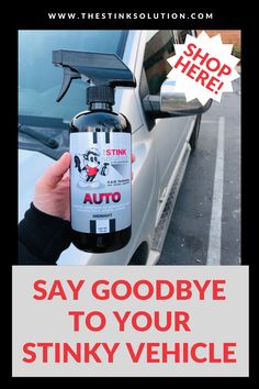 someone holding up a spray bottle with the words say goodbye to your stinky vehicle