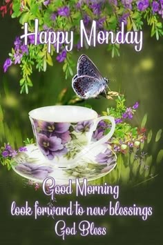 a cup and saucer with a butterfly sitting on it next to purple flowers that reads happy monday good morning look forward to new beginnings god