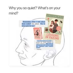 a drawing of a man's head with the text, why you so quiet? what's on your mind?