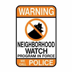 an orange and black warning sign stating neighborhood watch program in force we call police on white background