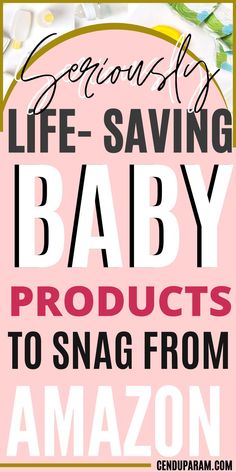 a pink sign that says life saving baby products to snap from amazon