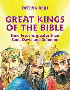 the great kings of the bible how jesus is greater than paul, david and solomon