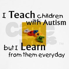 I have worked with kids with Autism in the past and they are awesome and I hope someday to work more with kids with autism. Asd Classroom, Sped Teacher, Teacher Quotes, Special Education Teacher, Social Skills, My Classroom, Teacher Resources