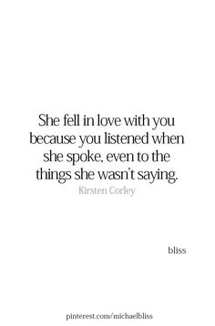 a quote that says she fell in love with you because you listened when she spoke, even