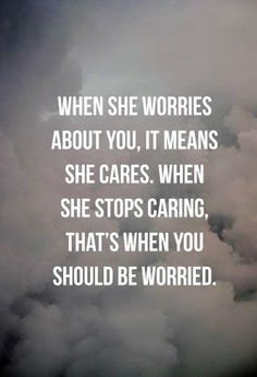 a black and white photo with the words when she worries about you, it means she cares when she stops caring, that's when you should be worried