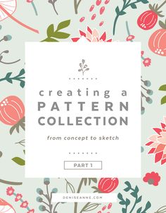 a floral pattern with the words creating a pattern collection from concept to sketch part 1