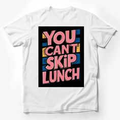 You Can't Skip Lunch Quote T-Shirt, Bold Text Graphic Tee, Statement Fashion Top Male T-Shirt Custom graphic T-Shirt.Customize your color Lunch Quotes, Office Quotes Funny, Text Tee, Statement Fashion, Unisex Clothes, Text Graphic, Bold Text, Hipster Shirts, Hipster Outfits