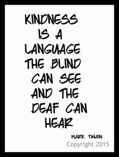 a black and white poster with the words kindness is a language the blind can see and the dead can hear