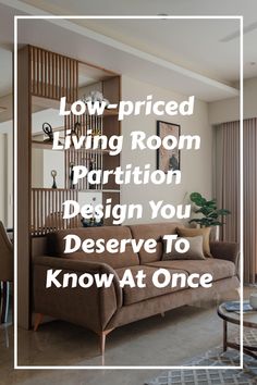 a living room with the text low - priced living room partition design you deserves to know at once