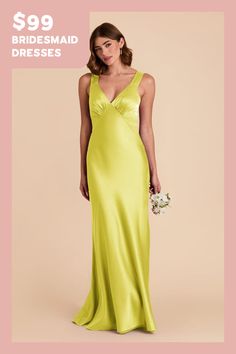 the bridesmaid dresses are $ 99 and available in yellow or lime green colors