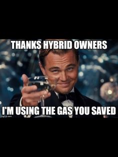 a man in a tuxedo holding a wine glass with the words thanks hybrid owners i'm using the gas you saved