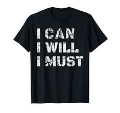 i can i will i must t - shirt