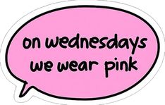 a pink speech bubble with the words on wednesdays we wear pink written in black