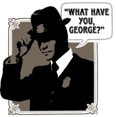 a man in a suit and hat with a speech bubble saying what have you, george?