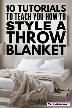 a bed with white sheets and pillows on top of it, next to the words how to teach you how to style a throw blanket