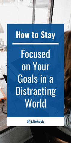 a woman sitting in front of a window with the words how to stay focused on your goals in a distracted world