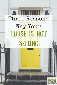 a yellow door with the words three reasons why your house is not selling