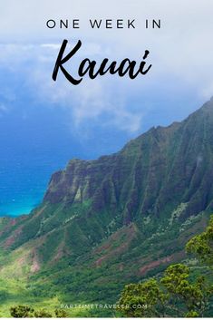 the mountains and ocean in kauai with text overlay that reads one week in kauai