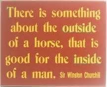 there is something about the outside of a horse that is good for the inside of a man