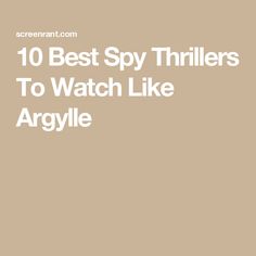 the words 10 best spy trailers to watch like arglyle on a beige background