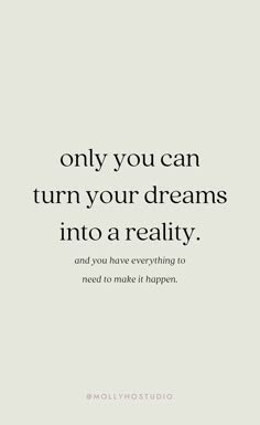 a quote that says, only you can turn your dreams into a reality