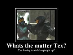 an image of two people with text that reads, whats the matter tex? you having trouble keeping it up?