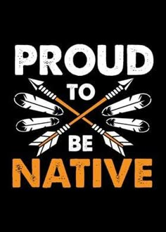 the words proud to be native written in orange and white on a black background with arrows