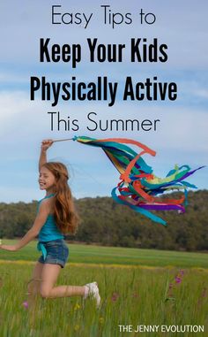 a girl running through a field with a kite in her hand and the words easy tips to keep your kids physically active this summer