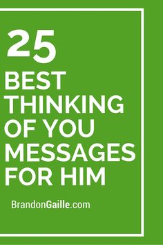 the words 25 best thinking of you messages for him on a green background with white frame