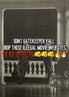 the words don't gatekeeper y'all drop those illegal movie websites