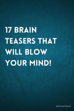 the words 17 brain teasers that will blow your mind on a blue background