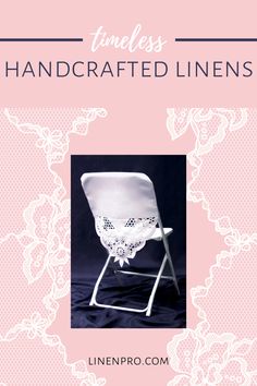 a white chair with lace on it and the words, handcrafted linens