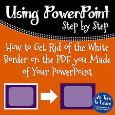 an orange and purple poster with the text using power point step by step how to get rid of the white border on the pdf you made of your powerpoint